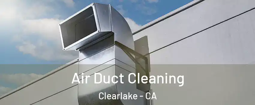  Air Duct Cleaning Clearlake - CA