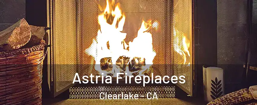  Astria Fireplaces Clearlake - CA