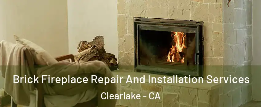  Brick Fireplace Repair And Installation Services Clearlake - CA