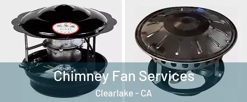  Chimney Fan Services Clearlake - CA
