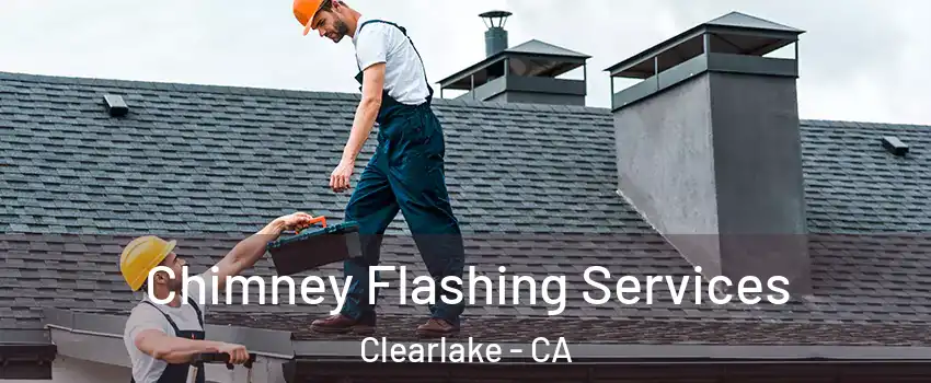  Chimney Flashing Services Clearlake - CA