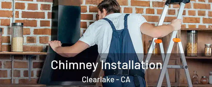  Chimney Installation Clearlake - CA