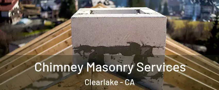  Chimney Masonry Services Clearlake - CA