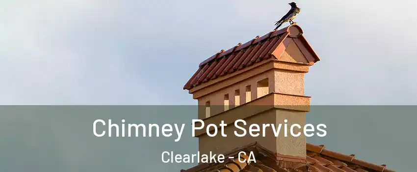  Chimney Pot Services Clearlake - CA