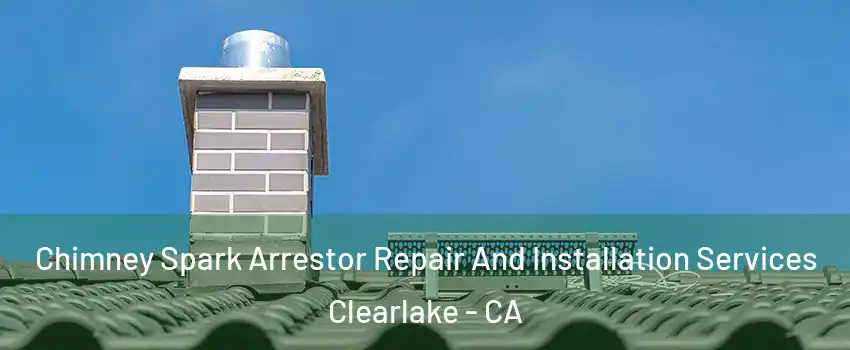  Chimney Spark Arrestor Repair And Installation Services Clearlake - CA