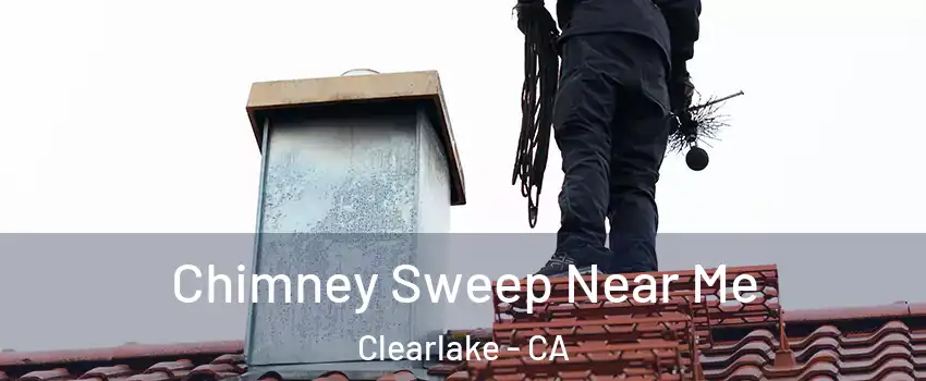  Chimney Sweep Near Me Clearlake - CA