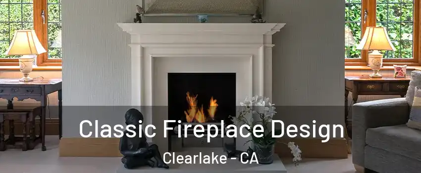  Classic Fireplace Design Clearlake - CA