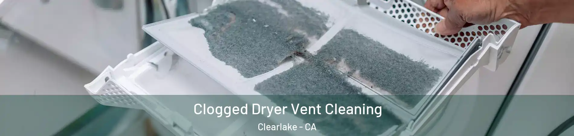  Clogged Dryer Vent Cleaning Clearlake - CA
