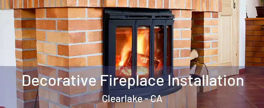  Decorative Fireplace Installation Clearlake - CA