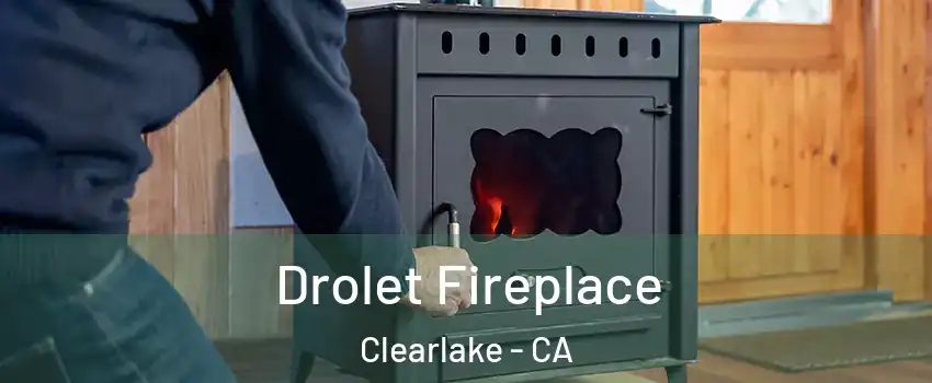  Drolet Fireplace Clearlake - CA