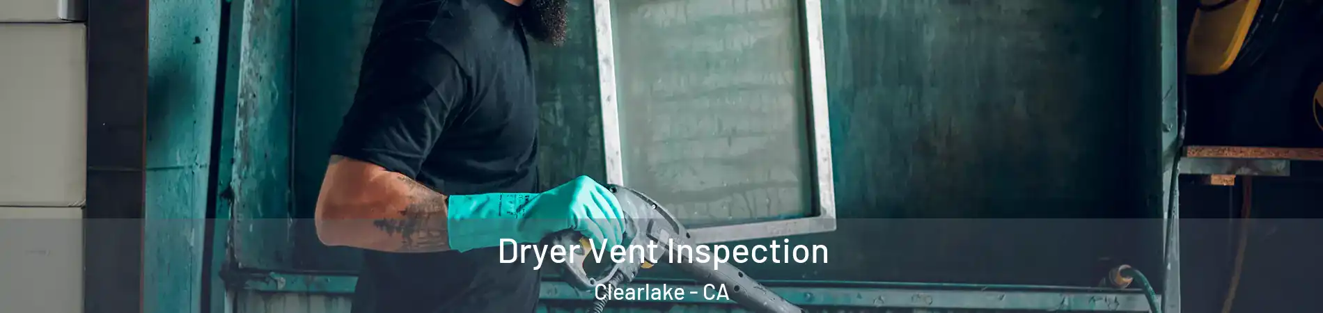  Dryer Vent Inspection Clearlake - CA