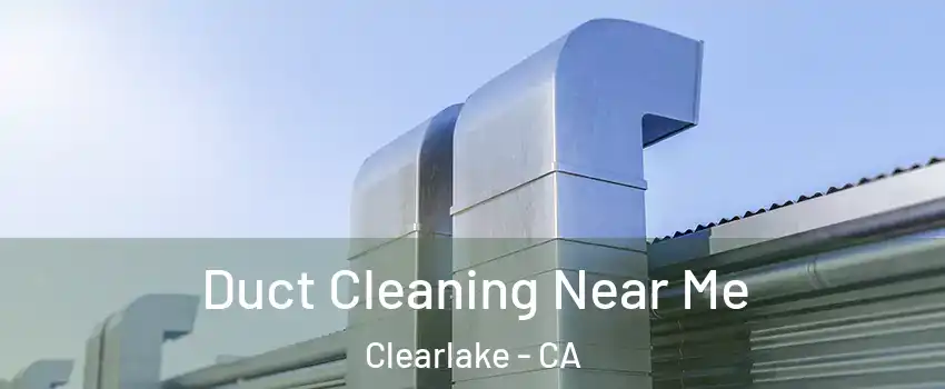  Duct Cleaning Near Me Clearlake - CA