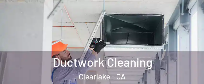  Ductwork Cleaning Clearlake - CA