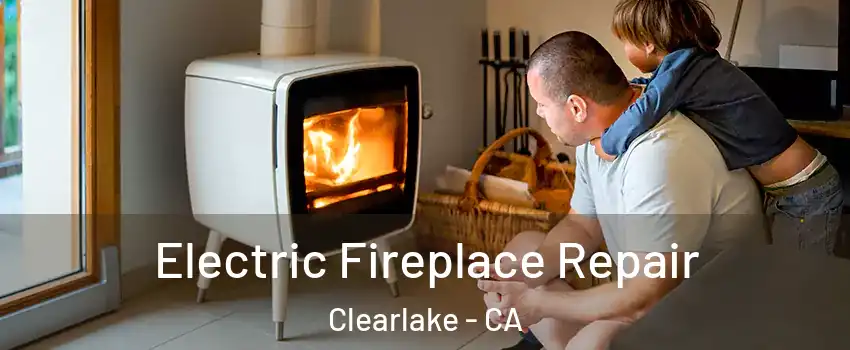  Electric Fireplace Repair Clearlake - CA