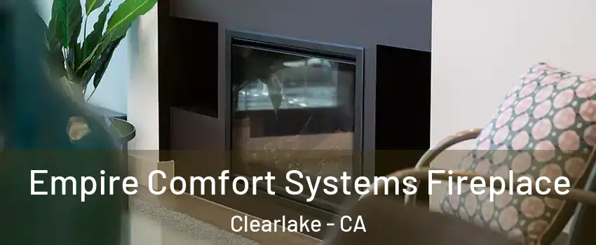  Empire Comfort Systems Fireplace Clearlake - CA