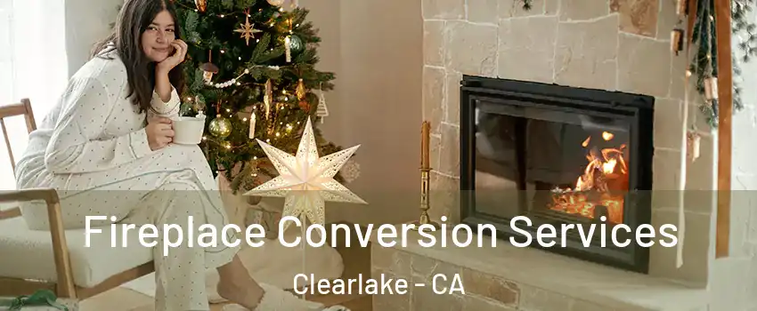  Fireplace Conversion Services Clearlake - CA