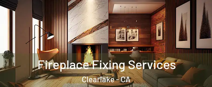  Fireplace Fixing Services Clearlake - CA