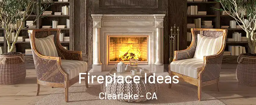  Fireplace Ideas Clearlake - CA