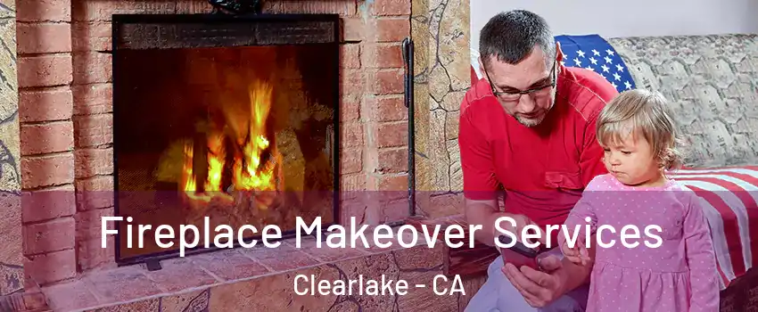  Fireplace Makeover Services Clearlake - CA