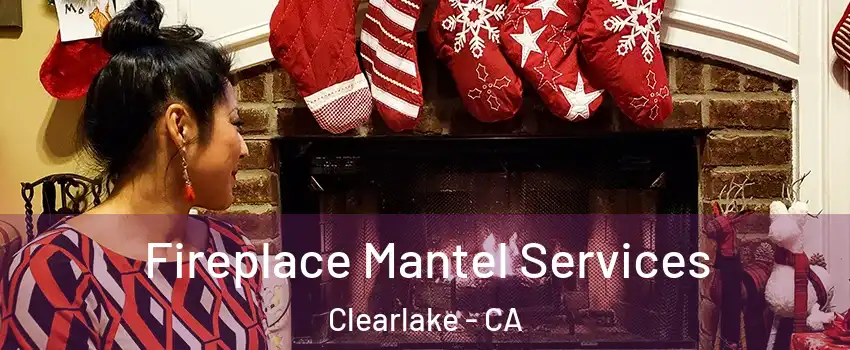  Fireplace Mantel Services Clearlake - CA