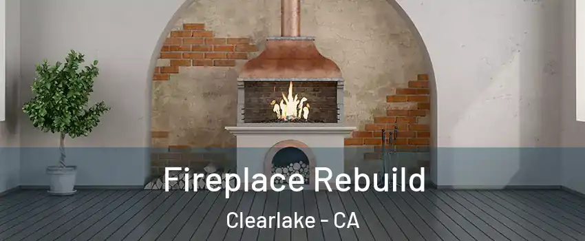  Fireplace Rebuild Clearlake - CA
