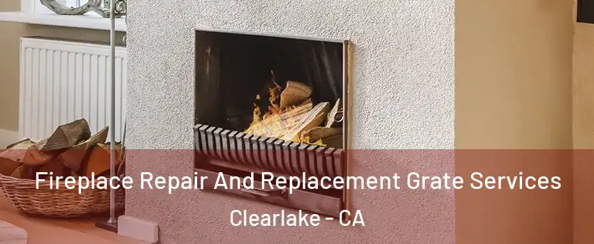  Fireplace Repair And Replacement Grate Services Clearlake - CA