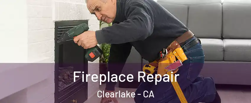  Fireplace Repair Clearlake - CA