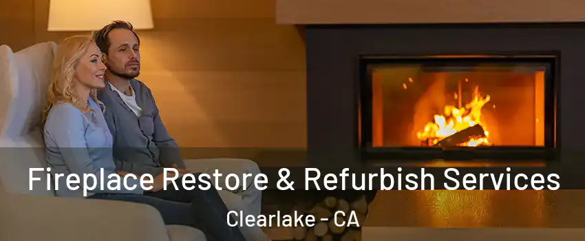  Fireplace Restore & Refurbish Services Clearlake - CA