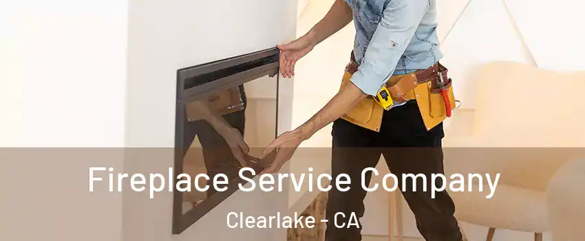  Fireplace Service Company Clearlake - CA