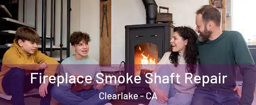  Fireplace Smoke Shaft Repair Clearlake - CA