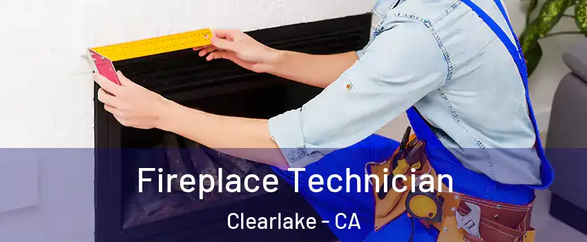 Fireplace Technician Clearlake - CA