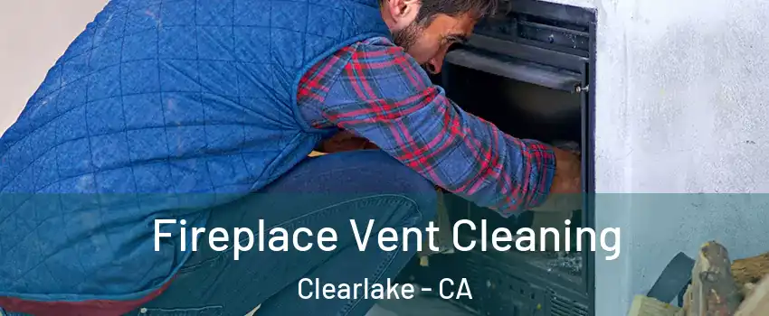  Fireplace Vent Cleaning Clearlake - CA