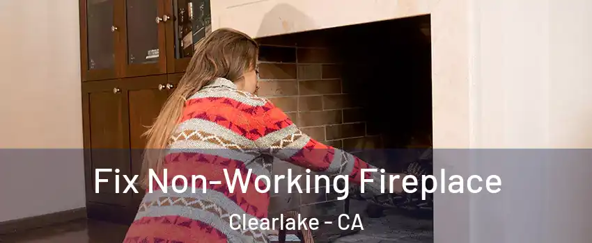  Fix Non-Working Fireplace Clearlake - CA