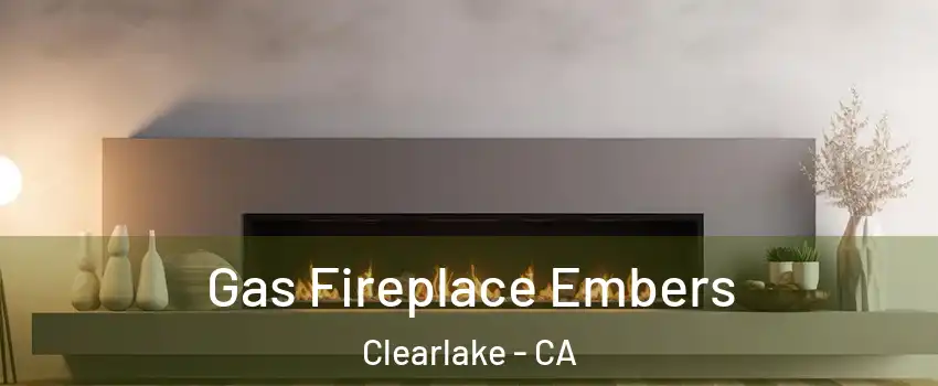  Gas Fireplace Embers Clearlake - CA