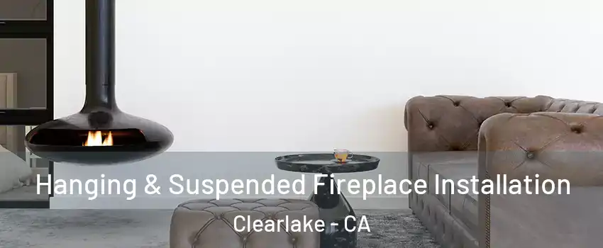  Hanging & Suspended Fireplace Installation Clearlake - CA