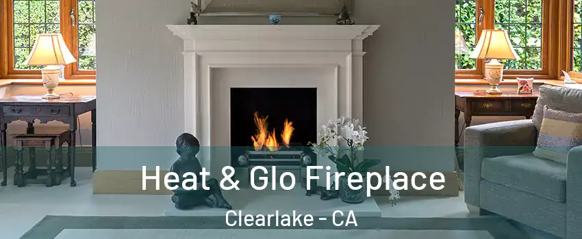 Heat & Glo Fireplace Clearlake - CA