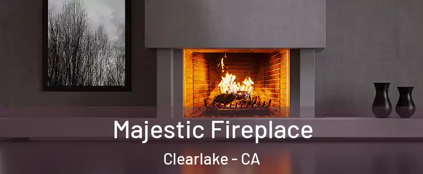  Majestic Fireplace Clearlake - CA