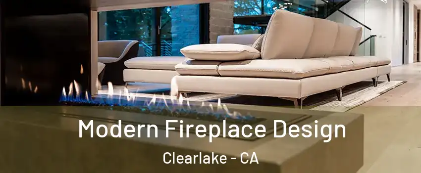  Modern Fireplace Design Clearlake - CA