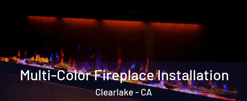  Multi-Color Fireplace Installation Clearlake - CA