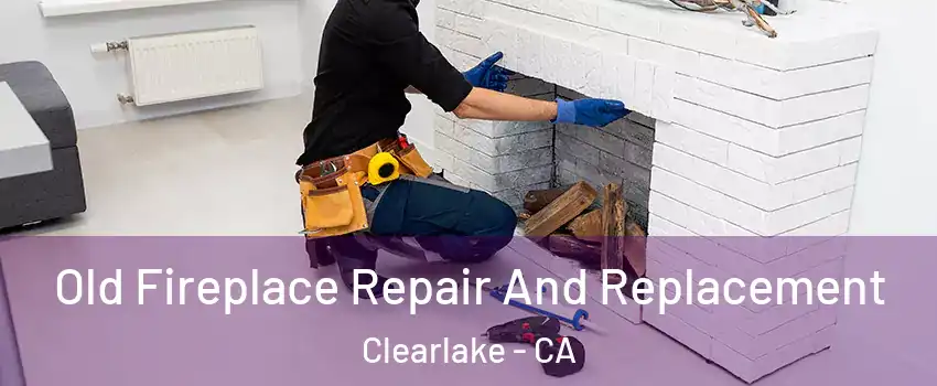  Old Fireplace Repair And Replacement Clearlake - CA