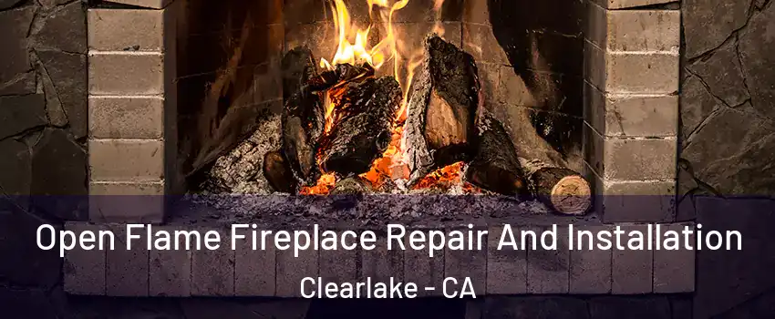  Open Flame Fireplace Repair And Installation Clearlake - CA