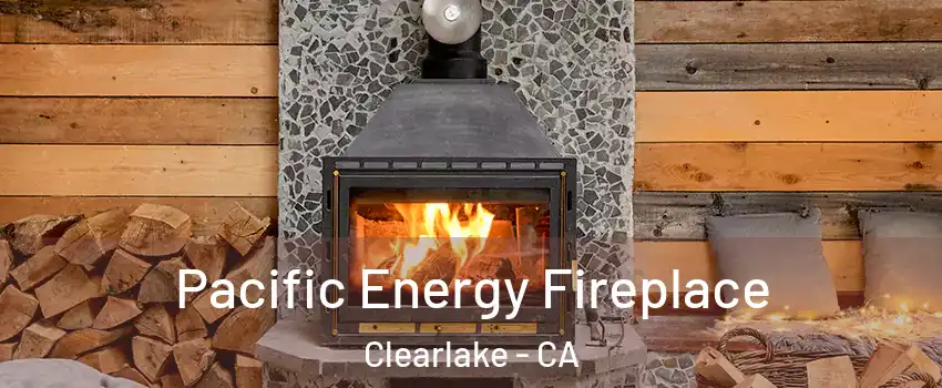  Pacific Energy Fireplace Clearlake - CA