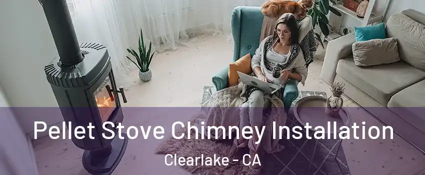  Pellet Stove Chimney Installation Clearlake - CA