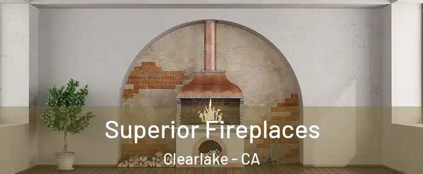 Superior Fireplaces Clearlake - CA