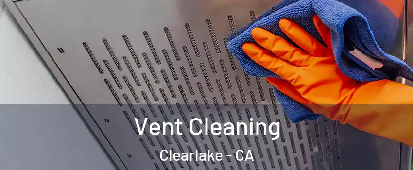 Vent Cleaning Clearlake - CA