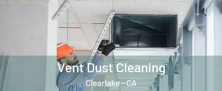  Vent Dust Cleaning Clearlake - CA