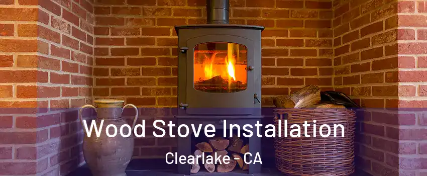  Wood Stove Installation Clearlake - CA